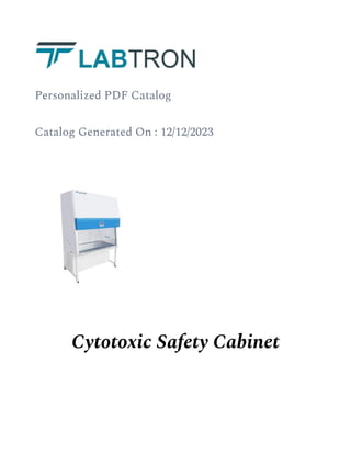Personalized PDF Catalog
Catalog Generated On : 12/12/2023
Cytotoxic Safety Cabinet
 