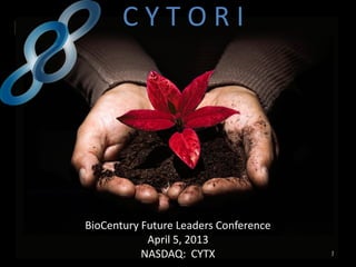C Y TherapyI
Personalized Cell TOR




       BioCentury Future Leaders Conference
                   April 5, 2013
                  NASDAQ: CYTX                1
 