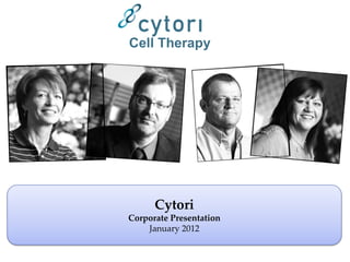 Cell Therapy




      Cytori
Corporate Presentation
    January 2012
 