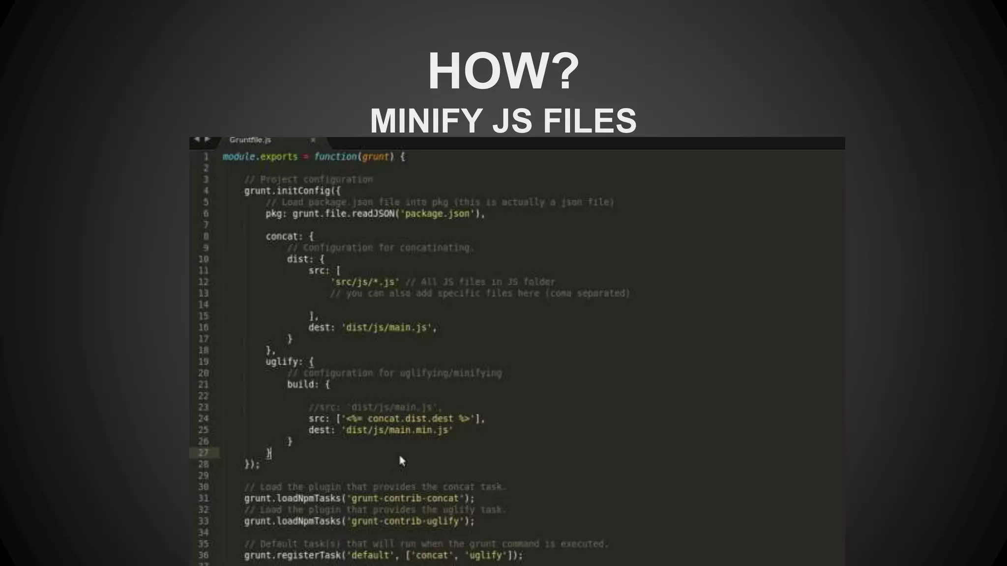 HOW? 
MINIFY JS FILES 
 