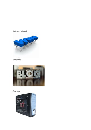 Internet: internet
Blog:blog
Cpu: cpu
