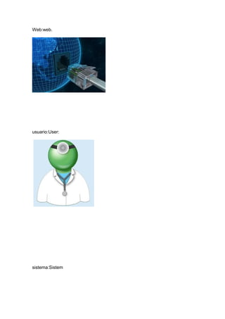 Web:web.
usuario:User:
sistema:Sistem