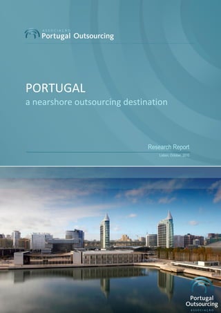 1 Associação Portugal Outsourcing
Research Report
Lisbon, October, 2010
PORTUGAL
a nearshore outsourcing destination
 