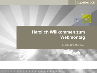 Herzlich Willkommen zum
              Webmontag
             04. März 2013, Mannheim
 