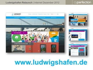 Ludwigshafen Relaunch | Internet Dezember 2012




       www.ludwigshafen.de
 