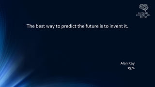 Alan Kay
1971
The best way to predict the future is to invent it.
 