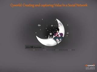 Cyworld: Creating and capturing Value In a Social Network
2010 16 November
 