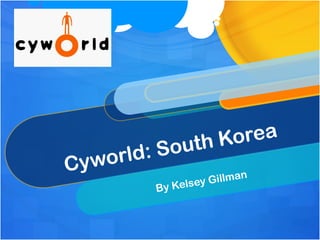 uth Korea
    orld:   So
Cy w
                    y Gillman
            By Kelse
 