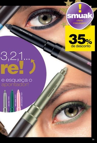 smuak
                                             oferta
                                           maquiagem




                                          35%
                          155
                             26




                                          de desconto


3,2,1...
ire!
e esqueça o
apontador!
                                      2
                                    52
                                  15
                  15521
          15519
  15520




                                                        39
 