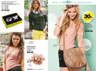 llevo mi estilo a todas partes
 ºbusca tu talla y el probador de anillos en la pág. 68
  estuche de anillos wingy x2º
  Una dupla de lujo, uno de mariposa y el otro de flores. En
  metal bañado en plateado brillante con cristal.
  talla 6 cód. 37134
  talla 7 cód. 37135                                                                                   botones
  talla 8 cód. 37136                                                                                  delanteros
  talla 9 cód. 37137                                                   cuello
  valorizado en $160.00                                              redondo
  $119.90


                                                                                                                                           30%
                                                                                                                                                  -



                                                                                                                                           de descuento
                                                                                                                                                      -



                                                che                                                                                         bolso vintax
                                             stu
                                         s,1e                                                                                               De día o de noche, va
                                    nillo
                                  2a                                                                                                        con todos tus looks!
                                                                                                                                            Material tipo cuero (semi
                                                                                                                                            pu). Medidas aprox.: 7.6
                                                                                                                                            x 28 x 25.5 cm / 2.9 x
                                                                                                                                            11 x 10”
                                                                                                                                            cód. 38102
                                                                                                                                            valorizado en $360.00
                                                               suéter top spotº
                                                               Combina con todo! En                                                         $249.90
                                                               polialgodón.
                                                               talla ch cód. 37787
blusa cotton candyº
Un toque vintage                                               talla m cód. 37788
y trendy para tus                                              talla g cód. 37789
looks casuales.                                                talla xg cód. 37790
En polialgodón.                                                valorizado en $450.00
talla xs cód. 37800
talla ch cód. 37802
                                                               $359.90
talla m cód. 37803
talla g cód. 37804
talla xg cód. 03477                                                        úsalo para
valorizado en $350.00                                                    crear distintos

$279.90
                                                                           peinados

                                                                                                                   asa larga
                                                                                                                   regulable                 color súper
                                                                     prendedor petal lock                                                   combinable y
                                                                     Úsalo como tú quieras! En
                                                                     metal plateado con perlas                                               material tipo
                                                                     de plástico y tela. Medidas                                               cuero
                                                                     aprox.: 8 cm / 3.1’’
                                                                     cód. 38095
  detalle de
                                                                     valorizado en $65.00
   encaje y
  recogido
  delantero
                                                                     $49.90
                                                                                                                                                    bolsillo
                                                                                                                                                delantero con
                                                                                                                                                    cierre




                                                                       piedras tipo
                                                                          perla



  62                                                                  promo Maletín Color Ink: págs. 82 - 83                                                            63
 