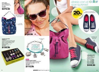 bolso pippa                                                                                                                           átalas con el color
                                                                                                                                      que quieras!
2 en 1 es reversible! En
algodón. Medidas aprox.:
20.3 x 22.9 x 40.6 cm / 7.9
x 9 x 15.9”
cód. 38104
valorizado en $360.00

$279.90

                                                                                                                                       20%
                                                                                                                                          más
                                                                                                                                                         vienen con 2 pares de
                                                                                                                                                      agujetas de colores distintos!

                                          reversible! dale la
                                        vuelta y descubre otro                                                                         de descuento
                                              estampado                                                                                     -




                                                                    modelo tipo
                                                                   ‘cat eyes’ de
                                                con tiras
                                                                    tendencia!
                                               para cerrar



                                                                 lentes technicolor
                                                                 Los más fashion! En
                                                                 policarbonato y acrílico.
                                                                 Medidas aprox.:
                                                                 14 x 14 cm / 5.5 x 5.5’’
                                                                 cód. 30189
                                                                 valorizado en $220.00

                                                                 $169.90
                                                                                                                                                                         combinan con
                                                                                                                                                                          la tendencia
estuche de aretes                                                                                          en gamuza y                                                      flash dots
weeker x7                                                                                                     metal!
7 para que los uses de acuerdo a cada
ocasión! En metal bañado en plateado
brillante, dorado envejecido y dorado
brillante. Con piedras, adornos,
brillante y esmalte.
Medidas aprox.: 3 cm / 1.2’’                                                         nos conocimos bajo
cód. 37118                                                                           un árbol, abriste
valorizado en $200.00                                                                 el candado de
$159.90                                                                             mi corazón… y
                                                                                    me hiciste sentir como
                                                                                    una princesa!!!




                                                                                                                                                              tenis polky walkyº
                                                                                                                                                              Lunares de pies a
                                                                                                                                                              cabeza. Incluye 2 pares
                                                                                                                                                              de agujetas (blanca y
                                                                                                                                                              fucsia). En lona.
                                               e                    nuevo                                                                                     talla 23.5 cód. 38105
                                           tuch
                                       1 es
                                                                    brazalete queen wishes                                                                    talla 24 cód. 38106
                                  res,                              Sus dijes cuentan tu historia de amor soñada.                                             talla 25 cód. 38107
                              7 pa                                  En metal bañado en plateado y gamuza.                                                     talla 25.5 cód. 38108
                                                                    Medidas aprox.: dije trébol: 1.5 cm / 0.6’’,                                              talla 26 cód. 38109
                                                                    largo pulsera: 19 cm / 7.5’’                                                              valorizado en $580.00

                                                                                                                                                              $449.90
                                                                    cód. 33075
                                                                    valorizado en $150.00

                                                                    $119.90
64                                                                                           promo Maletín Color Ink: págs. 82 - 83                                                     65
 