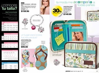 nuevo                                                                             la moda me acompaña a
¿conoces                                                                                      estuche de brazalete + anillo lucky
                                                                                              love
                                                                                              Te traerá la mejor suerte en el amor! En metal                                                 todas partes
 tu talla?
                                                                                              bañado en plateado, plástico y esmalte. Me-                                                         cartera flower stamp
                                                                                                                                                                                                  Con diseño de tendencia,




                                                                                                                                                                      30%
                                                                                              didas aprox.: dije trébol: 2.2 cm / 0.9’’, largo
                                                                                              pulsera: 19 cm / 7.5’’
                                                                                                                                                                               -                  monedero y división para
                                                                                              cód. 38082                                                                                          fotos! Material tipo cuero
                                                                                              valorizado en $200.00                                                                               (lychee pvc). Medidas

                                                                                              $159.90
                                                                                                                                                                                                  aprox.: 13.2 x2.5 x 10.5
                                                                                                                                                                                                  cm / 5.2 x 0.9 x 4.1"
                   ¡Aquí la encontrarás!                                                                                                                                                          cód. 34435
 Tus tallas, las de tu chico y todo lo                                                                                                                                 de descuento               valorizado en $215.00
          que necesitas para tener
                   todo a tu medida!
                                                                                                                                                                                   -              $149.90
     Si tus medidas están en el límite
                 superior, mejor pasa
                   a la siguiente talla.
                                                                                                                                    trébol con hojas en
                                                                                                                                    forma de corazón!                                                                                            monedero con cierre
PARA            camisetas/franelas/pantalones/faldas
mí              XS         S/P/CH                 M            L/G              XL/XG
             82 a 85 cm       86 a 89 cm 90 a 93 cm           94 a 97 cm 98 a 101 cm
  busto
            32” a 33. 5”       34” a 35” 35.5” a 36.5”         37” a 38” 38.5” a 39.5”

            60 a 63 cm        64 a 67 cm       68 a 71 cm   72 a 75 cm          76 a 79 cm
 cintura
            23.5” a 25”        25” a 26”        27” a 28” 28.5” a 29.5”          30” a 31”
                                                                                                anillo regulable
             86 a 89 cm 90 a 93 cm             94 a 97 cm 98 a 101 cm 102 a 105 cm
 cadera       34” a 35” 35.5” a 36.5”           37” a 38” 38.5” a 39.5”   40” a 41”




                                                         pantalones / faldas
            26/4 27/6 28/8 29/10 30/12 31/12 32/14
                                                                                              un lugar para todos                                                                                                                                   material tipo

                                                                                              tus recuerdos!!
 cintura     66 cm       69 cm    71 cm         74 cm       76 cm       79 cm         81 cm
  desde        26”         27”      28”           29”         30”         31”           32”                                                                                                                                                           cuero
 cadera      92 cm       94 cm    97 cm         99 cm      102 cm     104 cm       107 cm
  desde        36”         37”      38”           39”         40”        41”          42”
                                                                                              corcho hawaiian notes
                                                                                              Para que no te olvides de nada
                                                                                              y tengas todo lo que quieras                                diseño en
                                                                                              a la vista. En poliéster.                                   forma de
                                 zapatos / ballerinas / zapatillas
                                                                                              Medidas aprox.:                                             havaiana
               35/           36/      37/        38/      39/                                 42 x22 cm / 16.5 x 8.7"
 tallas                                                                                       cód. 37504
            5/23.5          6/24 61/2 /25 71/2 /25.5 81/2 /26
                                                                                              valorizado en $130.00
 largo          23 cm
                    9”
                           23.7 cm
                               9.3”
                                              24.3 cm
                                                  9.5”
                                                                    25 cm
                                                                      9.8”
                                                                                  25.7 cm
                                                                                      10”     $99.90
                                                             anillos / sortijas


            6      7          8           9          10         11

                                                                                                                                                                      guarda tarjetas, notitas,
                                                                                                                                                                      fotos...lo que quieras!

             Colócalos sobre estos círculos haciendo
          que quede justo por afuera de la línea y así
                        encontrarás tu talla exacta.



PARA                             camisetas/franelas/pantalones

  él            S/P/CH
                92 a 95 cm                    96 a 99 cm              100 a 103 cm
 pecho
                36” a 37.5”                    38” a 39”              39.5” a 40.5”

                74 a 79 cm                    80 a 85 cm                86 a 91 cm
 cintura
                 29” a 31”                     32” a 33”                 34” a 36”
                                                                                                     puedes
                                                                                                   colgar fotos,
68                                                                                                  notas, etc                                                                                          promo Maletín Color Ink: págs. 82 - 83                      69
 