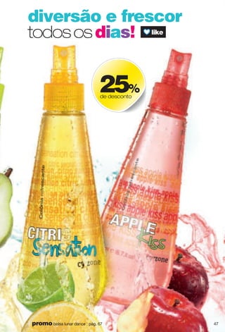 diversão e frescor
todososdias!
25%
de desconto
47promo bolsa lunar dance : pág. 67
 