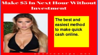 ssd
s
The best and
easiest method
to make quick
cash online.
 