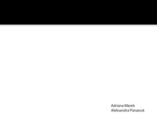 Adriana Marek
Aleksandra Panasiuk
 