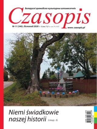 Czasopis
nБеларускі грамадска-культурны штомесячнік
www. czasopis.pl
Nakład500egz.
Niemi świadkowie
naszej historii (стар....