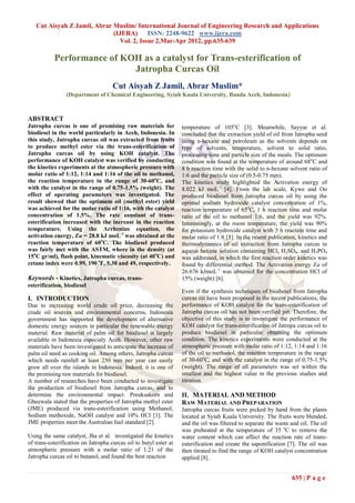 Cut Aisyah Z Jamil, Abrar Muslim/ International Journal of Engineering Research and Applications
                             (IJERA) ISSN: 2248-9622 www.ijera.com
                               Vol. 2, Issue 2,Mar-Apr 2012, pp.635-639

           Performance of KOH as a catalyst for Trans-esterification of
                            Jatropha Curcas Oil
                                     Cut Aisyah Z Jamil, Abrar Muslim*
                (Department of Chemical Engineering, Syiah Kuala University, Banda Aceh, Indonesia)



ABSTRACT
Jatropha curcas is one of promising raw materials for              temperature of 105oC [3]. Meanwhile, Sayyar et al.
biodiesel in the world particularly in Aceh, Indonesia. In         concluded that the extraction yield of oil from Jatropha seed
this study, Jatropha curcas oil was extracted from fruits          using n-hexane and petroleum as the solvents depends on
to produce methyl ester via the trans-esterification of            type of solvents, temperature, solvent to solid ratio,
Jatropha curcas oil by using KOH catalyst. The                     processing time and particle size of the meals. The optimum
performance of KOH catalyst was verified by conducting             condition was found at the temperature of around 68 oC and
the kinetics experiments at the atmospheric pressure with          8 h reaction time with the solid to n-hexane solvent ratio of
molar ratio of 1:12, 1:14 and 1:16 of the oil to methanol,         1:6 and the particle size of (0.5-0.75 mm).
the reaction temperature in the range of 30-60oC, and              The kinetics study highlighted the Activation energy of
with the catalyst in the range of 0.75-1.5% (weight). The          8.022 kJ moL-1 [4]. From the lab scale, Kywe and Oo
effect of operating parameters was investigated. The               produced biodiesel from Jatropha curcas oil by using the
result showed that the optimum oil (methyl ester) yield            optimal sodium hydroxide catalyst concentration of 1%,
was achieved for the molar ratio of 1:16, with the catalyst        reaction temperature of 65oC, 1 h reaction time and molar
concentration of 1.5%. The rate constant of trans-                 ratio of the oil to methanol 1:6, and the yield was 92%.
esterification increased with the increase in the reaction         Interestingly, at the room temperature, the yield was 90%
temperature. Using the Arrhenius equation, the                     for potassium hydroxide catalyst with 5 h reaction time and
activation energy, Ea = 28.8 kJ moL-1 was obtained at the          molar ratio of 1:8 [5]. In the resent publication, kinetics and
reaction temperature of 60oC. The biodiesel produced               thermodynamics of oil extraction from Jatropha curcas in
was fairly met with the ASTM, where in the density (at             aqueus hexane solution containing HCl, H2SO4, and H3PO4
15oC gr/ml), flash point, kinematic viscosity (at 40 oC) and       was addressed, in which the first reaction order kinetics was
cetane index were 0.99, 190 oF, 5.30 and 49, respectively.         found by differential method. The Activation energy Ea of
                                                                   26.676 kJmoL-1 was obtained for the concentration HCl of
Keywords - Kinetics, Jatropha curcas, trans-                       15% (weight) [6].
esterification, biodiesel
                                                                   Even if the synthesis techniques of biodiesel from Jatropha
I. INTRODUCTION                                                    curcas oil have been proposed in the recent publications, the
Due to increasing world crude oil price, decreasing the            performance of KOH catalyst for the trans-esterification of
crude oil sources and environmental concerns, Indonesia            Jatropha curcas oil has not been verified yet. Therefore, the
government has supported the development of alternative            objective of this study is to investigate the performance of
domestic energy sources in particular the renewable energy         KOH catalyst for trans-esterification of Jatropa curcas oil to
material. Raw material of palm oil for biodiesel is largely        produce biodiesel in particular obtaining the optimum
available in Indonesia especialy Aceh. However, other raw          condition. The kinetics experiments were conducted at the
materials have been investigated to anticipate the increase of     atmospheric pressure with molar ratio of 1:12, 1:14 and 1:16
palm oil need as cooking oil. Among others, Jatropha curcas        of the oil to methanol, the reaction temperature in the range
which needs rainfall at least 250 mm per year can easily           of 30-60oC, and with the catalyst in the range of 0.75-1.5%
grow all over the islands in Indonesia. Indeed, it is one of       (weight). The range of all parameters was set within the
the promising raw materials for biodiesel.                         smallest and the highest value in the previous studies and
A number of researches have been conducted to investigate          titration.
the production of biodiesel from Jatropha curcas, and to
determine the environmental impact. Preuksakorn and                II. MATERIAL AND METHOD
Gheewala stated that the properties of Jatropha methyl ester       RAW MATERIAL AND PREPARATION
(JME) produced via trans-esterification using Methanol,            Jatropha curcas fruits were picked by hand from the plants
Sodium methoxide, NaOH catalyst and 10% HCl [1]. The               located at Syiah Kuala University. The fruits were blended,
JME properties meet the Australian fuel standard [2].              and the oil was filtered to separate the waste and oil. The oil
                                                                   was preheated at the temperature of 35 oC to remove the
Using the same catalyst, Jha et al. investigated the kinetics      water content which can affect the reaction rate of trans-
of trans-esterification on Jatropha curcas oil to butyl ester at   esterification and create the saponification [7]. The oil was
atmospheric pressure with a molar ratio of 1:21 of the             then titrated to find the range of KOH catalyst concentration
Jatropha curcas oil to butanol, and found the best reaction        applied [8].


                                                                                                                  635 | P a g e
 