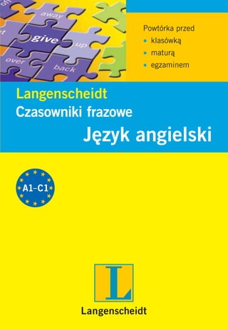 Powtórka przed
                     • klasówką
                     • maturą
                     • egzaminem


Langenscheidt
Czasowniki frazowe
          Język angielski
 