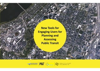BRTTools
New Tools for
Engaging Users for
Planning and
Assessing
Public Transit
 