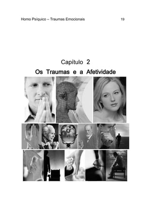 Homo Psíquico – Traumas Emocionais 19
2Capítulo
Os Traumas e a Afetividade
 