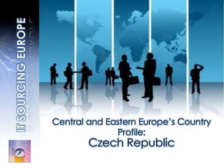 IT SOURCINGEUROPE Central and Eastern Europe’s Country Profile: Czech Republic  