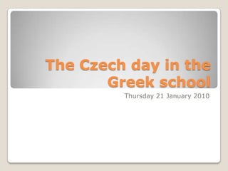 The Czech day in the Greek school Thursday 21 January 2010 