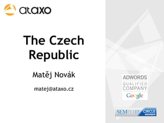 The Czech
 Republic
 Matěj Novák
 matej@ataxo.cz
 