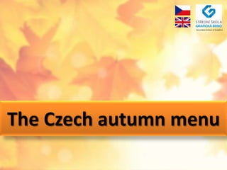 Secondary School of Graphics

The Czech autumn menu

 
