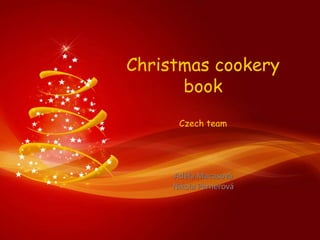 Christmas cookery
book
Czech team

Adéla Macasová
Nikola Pernerová

 