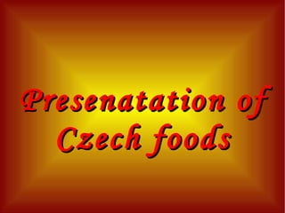 Presenatation of Czech foods 