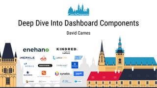 Deep Dive Into Dashboard Components
David Carnes
 