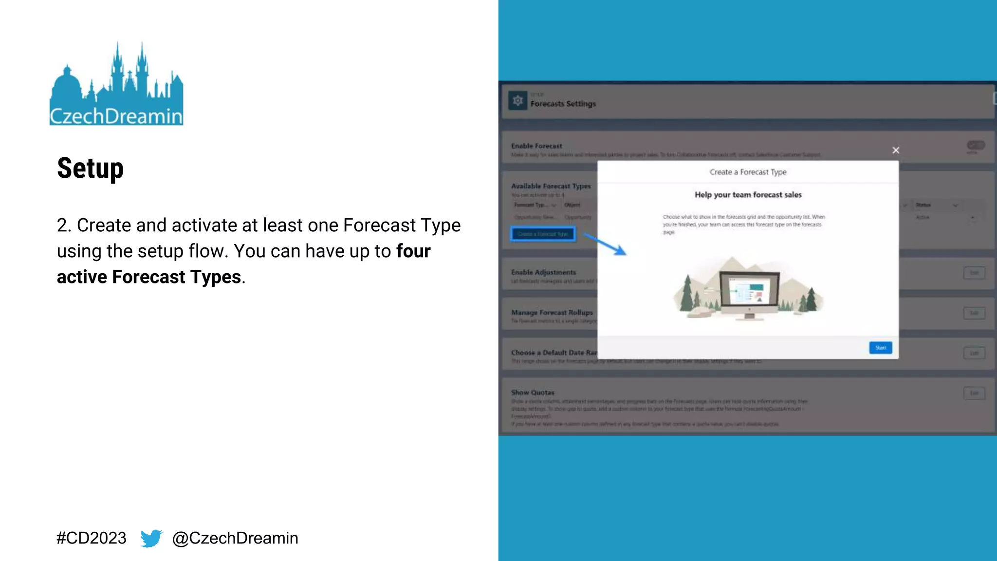 #CD2023 @CzechDreamin
2. Create and activate at least one Forecast Type
using the setup flow. You can have up to four
active Forecast Types.
Setup
 
