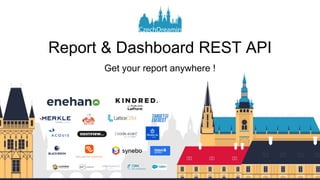 Report & Dashboard REST API
Get your report anywhere !
 