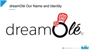 #CD19
dreamOlé Our Name and Identity
 