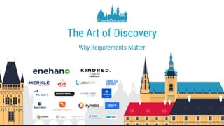 The Art of Discovery
Why Requirements Matter
 