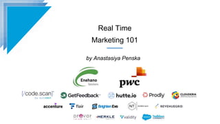 Real Time
Marketing 101
by Anastasiya Penska
 
