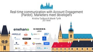 Real-time communication with Account Engagement
(Pardot). Marketers meet developers
Kristína Tyrlíková & Marek Tyrlík
201 level
 