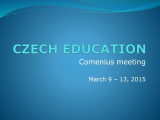 Comenius meeting
March 9 – 13, 2015
 