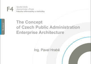 TheConceptofCzech Public AdministrationEnterprise ArchitectureIng. Pavel Hrabě  
