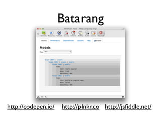 Batarang

http://codepen.io/

http://plnkr.co http://jsﬁddle.net/

 