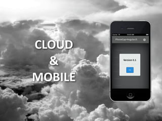 CLOUD	
  
&	
  
MOBILE

 