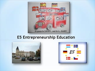 E5 Entrepreneurship Education
 