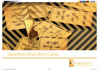 Karatbars Branding Cards 
International GmbH 
Branding-Cards-Tschechisch-Druck.indd 1 15.10.12 11:36 
 
