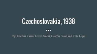 Czechoslovakia, 1938
By: Josefina Tasca, Felix Okecki, Gastón Posse and Tota Lupi
 