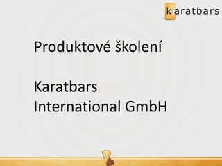 Produktové školení 
Karatbars International GmbH  