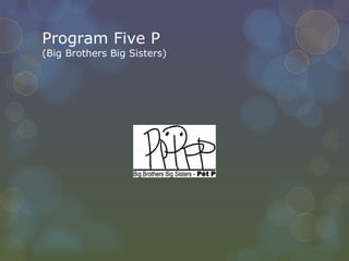 Program Five P (Big Brothers Big Sisters) 