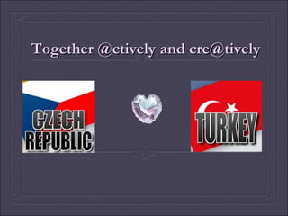 Together @ctively and cre@tively 