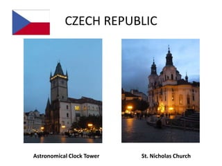 CZECH REPUBLIC




Astronomical Clock Tower   St. Nicholas Church
 