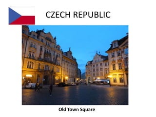 CZECH REPUBLIC




  Old Town Square
 