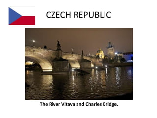 CZECH REPUBLIC




The River Vltava and Charles Bridge.
 